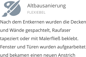 Nach dem Entkernen wurden die Decken und W�nde gespachtelt, Raufaser tapeziert oder mit Malerflie� beklebt. Fenster und T�ren wurden aufgearbeitet und bekamen einen neuen Anstrich    Altbausanierung FLEXIEBEL