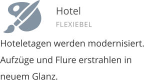 Hoteletagen werden modernisiert. Aufz�ge und Flure erstrahlen in neuem Glanz.     Hotel FLEXIEBEL
