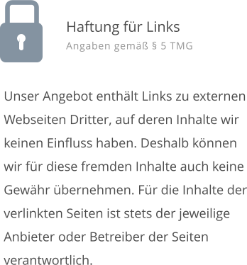 Unser Angebot enth�lt Links zu externen Webseiten Dritter, auf deren Inhalte wir keinen Einfluss haben. Deshalb k�nnen wir f�r diese fremden Inhalte auch keine Gew�hr �bernehmen. F�r die Inhalte der verlinkten Seiten ist stets der jeweilige Anbieter oder Betreiber der Seiten verantwortlich.  Haftung f�r Links Angaben gem�� � 5 TMG