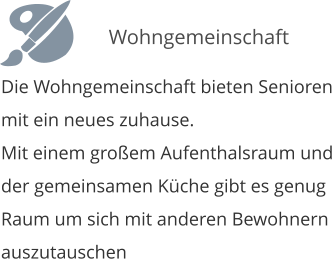 Die Wohngemeinschaft bieten Senioren mit ein neues zuhause. Mit einem gro�em Aufenthalsraum und der gemeinsamen K�che gibt es genug Raum um sich mit anderen Bewohnern auszutauschen      Wohngemeinschaft